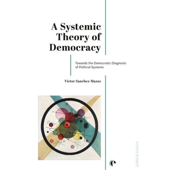 A Systemic Theory of Democracy: Towards the Democratic Diagnosis of Political Systems, (Paperback)