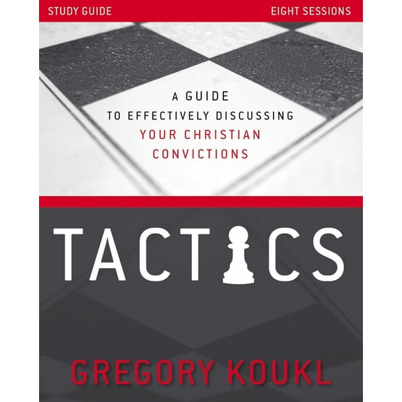 Tactics Study Guide, Updated and Expanded: A Guide to Effectively Discussing Your Christian Convictions, (Paperback)