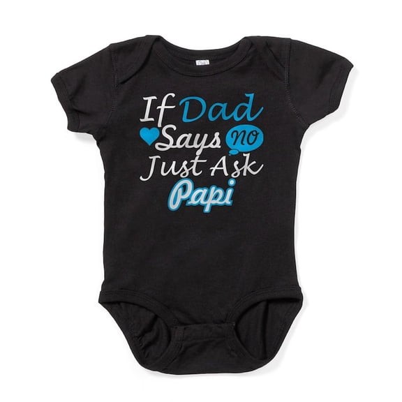 CafePress - If Dad Says No Just Ask Papi Body Suit - Cute Infant Bodysuit Baby Romper - Size Newborn - 24 Months