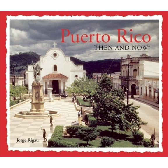 Pre-Owned Puerto Rico Then and Now (Then & Now Thunder Bay) (Hardcover) 160710752X 9781607107521