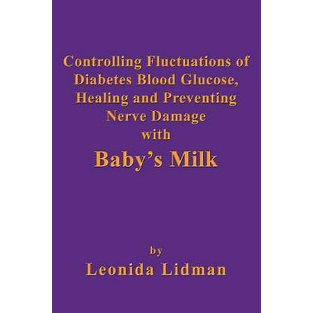 Controlling Fluctuations Of Diabetes Blood Glucose, Healing And Preventing Nerve Damage With Baby's Milk -