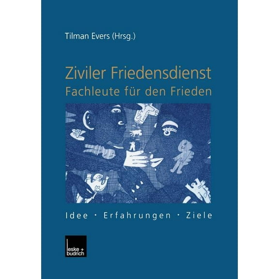 Ziviler Friedensdienst -- Fachleute FÃ¼r Den Frieden: Idee -- Erfahrungen -- Ziele, (Paperback)