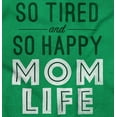 thumbnail image 2 of So Tired and So Happy Mom Life Best Women's Graphic T Shirt Tees Brisco Brands L, 2 of 6