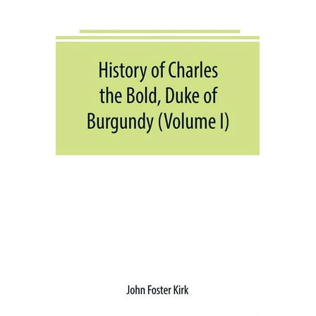 History of Charles the Bold, Duke of Burgundy (Volume I), (Paperback)