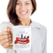 Im Here Because You Broke It Graphic Repair Tools Coffee & Tea Gift Mug For Mechanic Dad & Mechanical Engineer