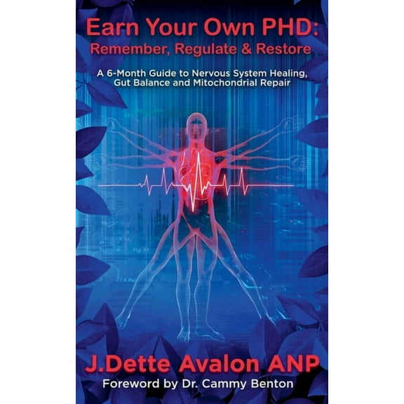 Earn Your Own PhD: Remember, Regulate & Restore - A 6-Month Guide to Nervous System Healing, Gut Balance & Mitoc, (Paperback)