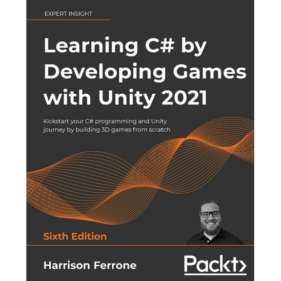 Learning C# by Developing Games with Unity 2021: Kickstart your C# programming and Unity journey by building 3D games fr, (Paperback)