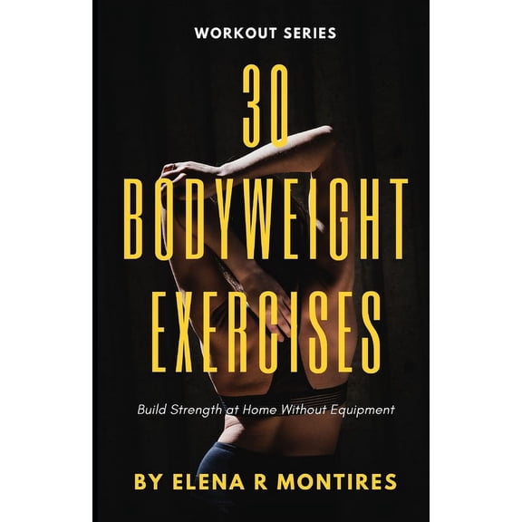 30 Bodyweight Exercises: Build Strength at Home Without Equipment (Paperback)