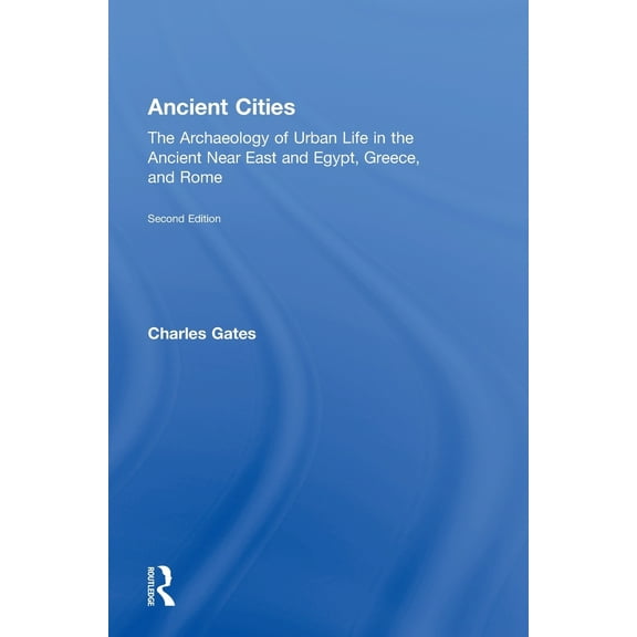 Pre-Owned Ancient Cities: The Archaeology of Urban Life in the Ancient Near East and Egypt, Greece, and Rome (Hardcover) 0415498651 9780415498654