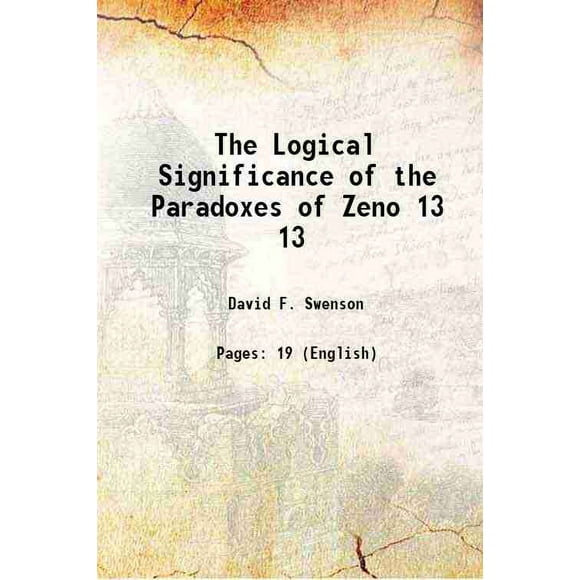 La Signification Logique des Paradoxes de Zeno Volume 13 1916 [Relié]