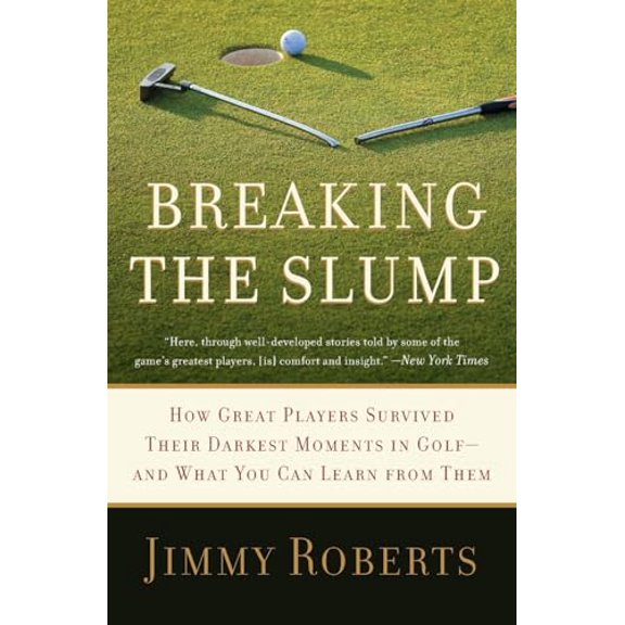 Pre-Owned Breaking the Slump: How Great Players Survived Their Darkest Moments in Golf-And What You Can Learn from Them (Paperback) 006168600X 9780061686009