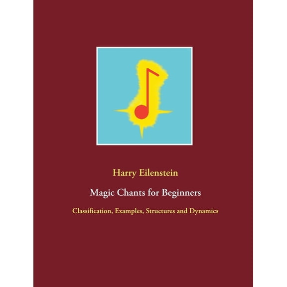 Magic Chants for Beginners: Classification, Examples, Structures and Dynamics, (Paperback)