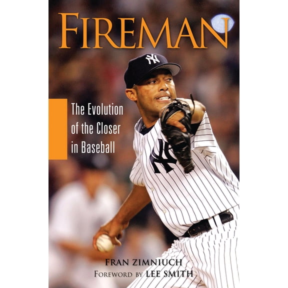 Fireman: The Evolution of the Closer in Baseball, (Paperback)