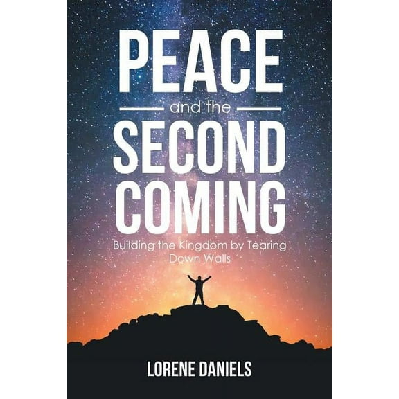 Peace and the Second Coming: Building the Kingdom by Tearing down Walls (Paperback)