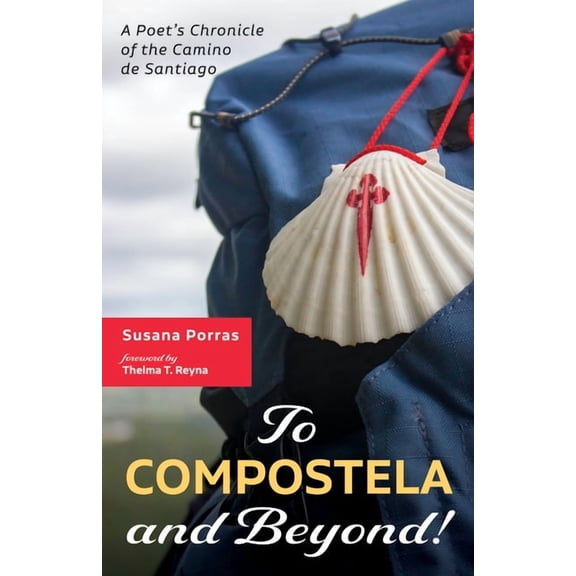 To Compostela and Beyond!: A Poet's Chronicle of the Camino de Santiago, (Paperback)