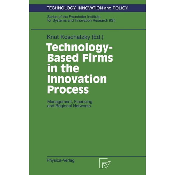 Technology, Innovation and Policy (Isi) Technology-Based Firms in the Innovation Process: Management, Financing and Regional Networks, Book 5, (Paperback)