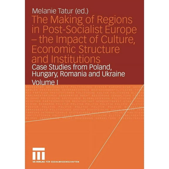 The Making of Regions in Post-Socialist Europe -- The Impact of Culture, Economic Structure and Institutions: Case Studi, (Paperback)