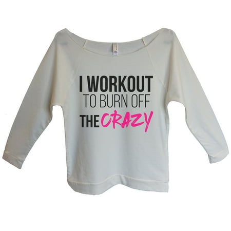 Womens Crazy 3 4 Sleeve I Workout To Burn Off The Crazy Workout Sweat Shirt Gift Xx Large Beige