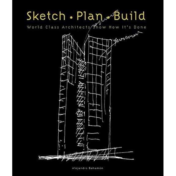 Pre-Owned Sketch Plan Build: World Class Architects Show How It's Done (Hardcover) 0060749717 9780060749712
