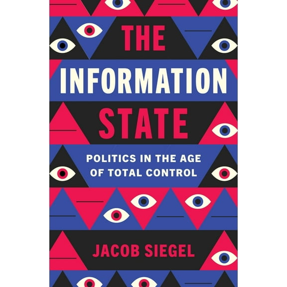 The Information State: Politics in the Age of Total Control, (Hardcover)