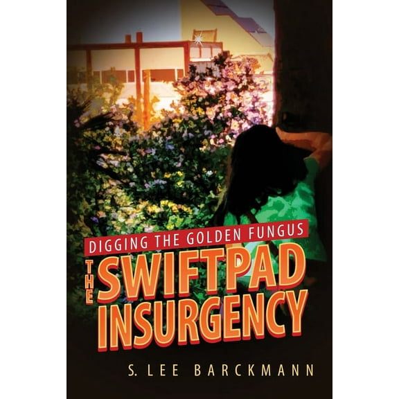 The Swiftpad Trilogy Digging the Golden Fungus: The SwiftPad Insurgency, Book 2, (Paperback)