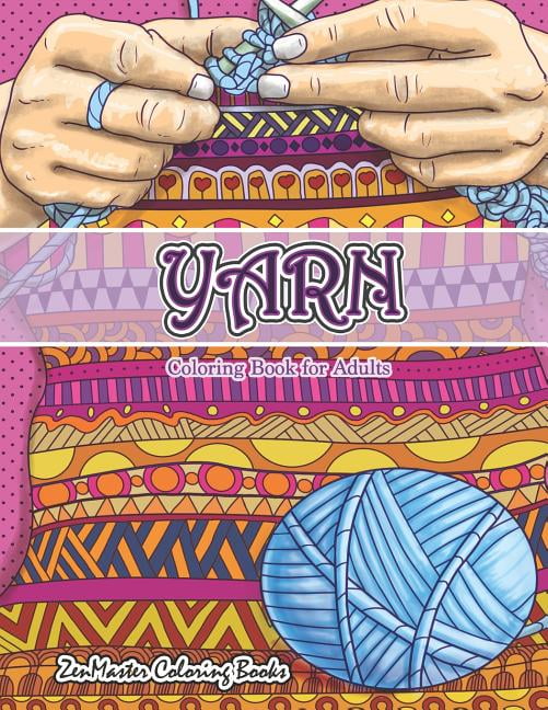 Download Coloring Books for Grownups: Yarn Coloring Book for Adults: An Adult Coloring Book of Yarn ...