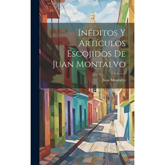 Inéditos Y Artículos Escojidos De Juan Montalvo (Hardcover)