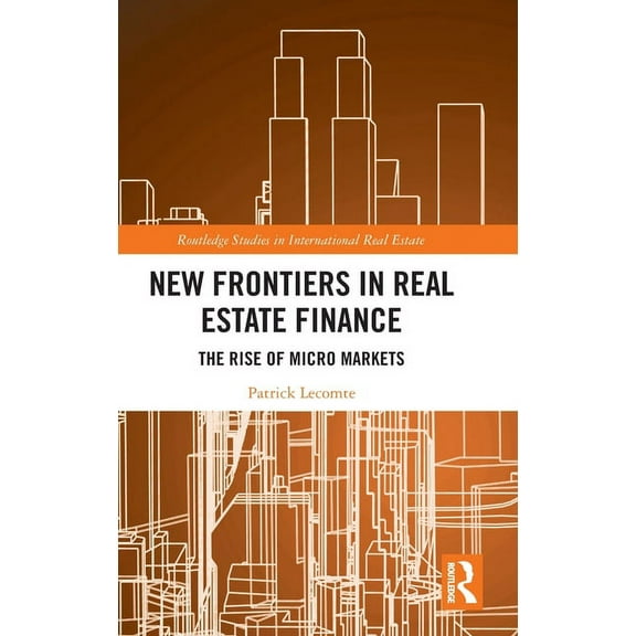 Routledge Studies in International Real  New Frontiers in Real Estate Finance: The Rise of Micro Markets, (Hardcover)