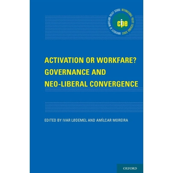 Activation or Workfare? : Governance and the Neo-Liberal Convergence