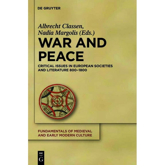 Fundamentals of Medieval and Early Moder War and Peace: Critical Issues in European Societies and Literature 800-1800, Book 8, (Hardcover)