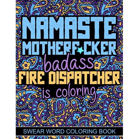 Namaste Motherf*cker: Swear Word Coloring Book For Adults, Fire Dispatcher Cuss Word Coloring (Paperback)