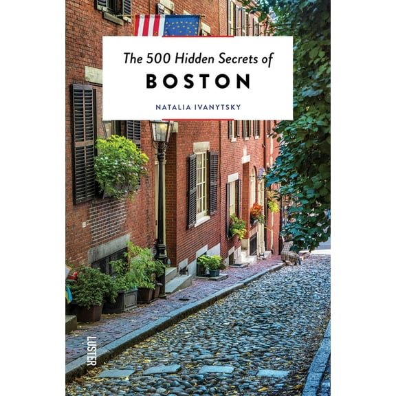 500 Hidden Secrets The 500 Hidden Secrets of Boston, (Paperback)