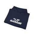 thumbnail image 5 of I'll be In The Garage Hoodie, Funny Hoodie Men, Mechanic Sweatshirt, 5 of 8