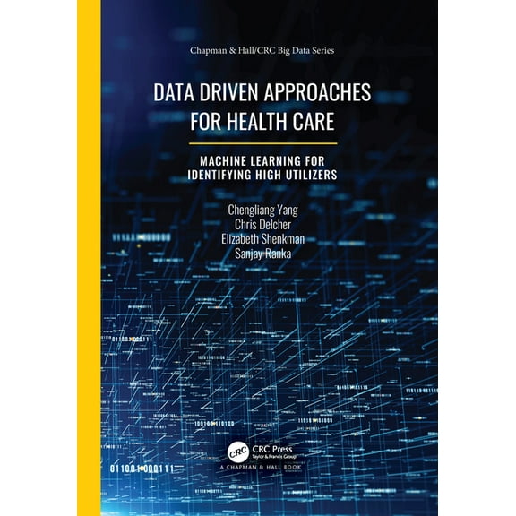 Chapman & Hall/CRC Big Data Data Driven Approaches for Healthcare: Machine learning for Identifying High Utilizers, (Paperback)