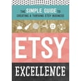 thumbnail image 1 of Pre-Owned Etsy Excellence: The Simple Guide to Creating a Thriving Etsy Business (Paperback) 162315586X 9781623155865, 1 of 1