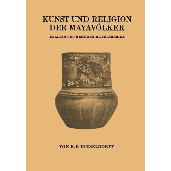 Kunst Und Religion Der Mayavölker: Im Alten Und Heutigen Mittelamerika, (Paperback)