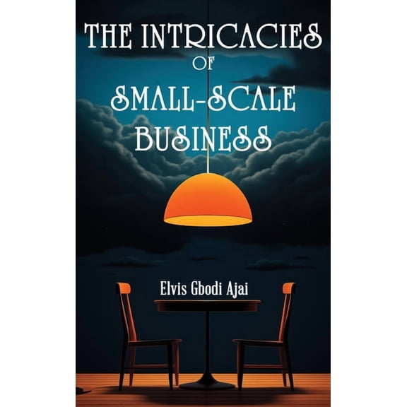 The Intricacies of Small-Scale Business, (Hardcover)