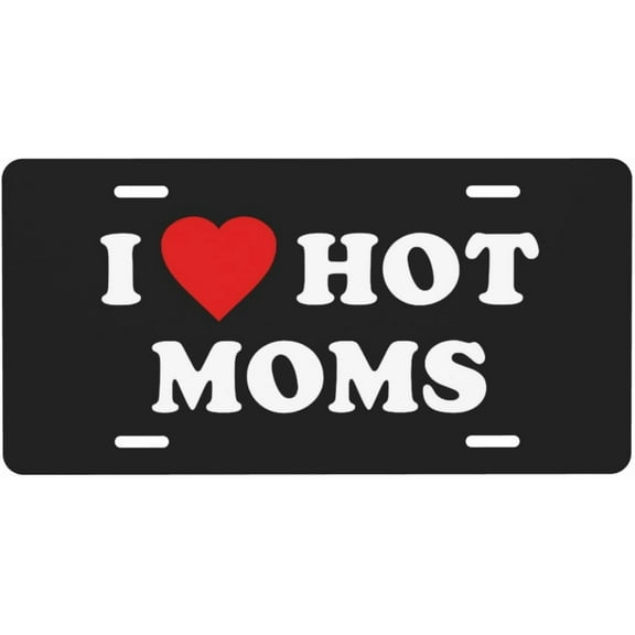 I Love Hot Moms License Plate 6" x 12" Aluminum Decorative Front License Plates Metal Car Plate Novelty Vanity Tag Cover with 4 Holes Car Decor Accessory