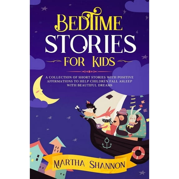 Bedtime Stories for Kids: A Collection of Short Stories with Positive Affirmations to Help Children Fall Asleep and Have Beautiful Dreams (Paperback)