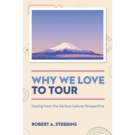 Why We Love to Tour: Gazing from the Serious Leisure Perspective, (Hardcover)