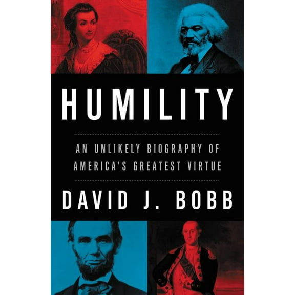 Humility: An Unlikely Biography of America's Greatest Virtue (Hardcover)