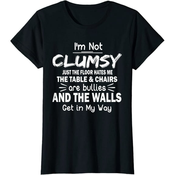 I'm Not Clumsy Funny Sayings Sarcastic Women Girls T-Shirt
