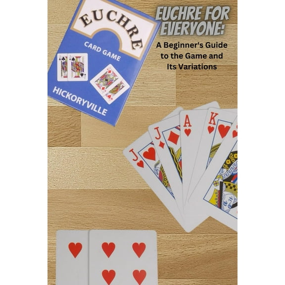 Euchre for Everyone: A Beginner's Guide to the Game and Its Variations