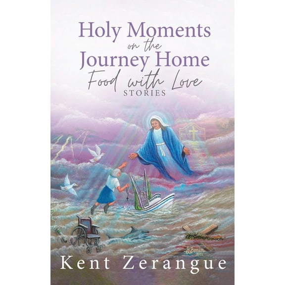 Holy Moments on the Journey Home: Food with Love Stories, (Paperback)