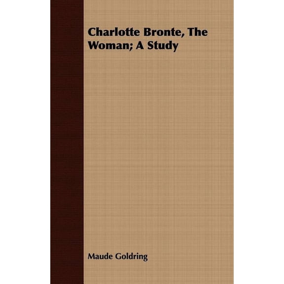 Charlotte Bronte, the Woman; A Study
