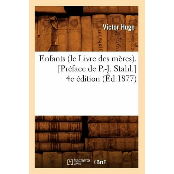 Litterature Enfants (Le Livre Des Mères). [Préface de P.-J. Stahl.] 4e Édition (Éd.1877), (Paperback)