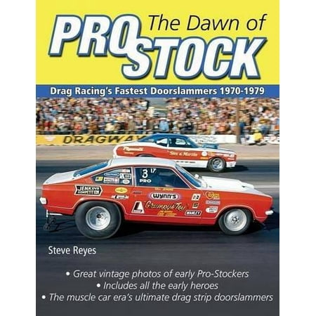 The Dawn of Pro Stock: Drag Racing's Fastest Doorslammers 1970-1979