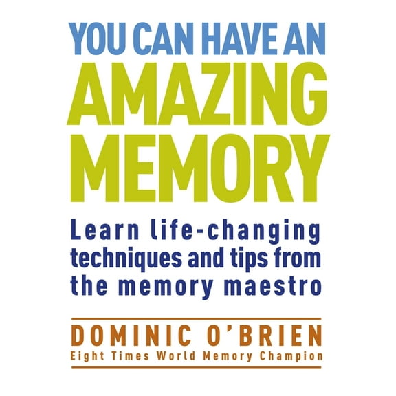 You Can Have an Amazing Memory : Learn Life-Changing Techniques and Tips from the Memory Maestro (Paperback)