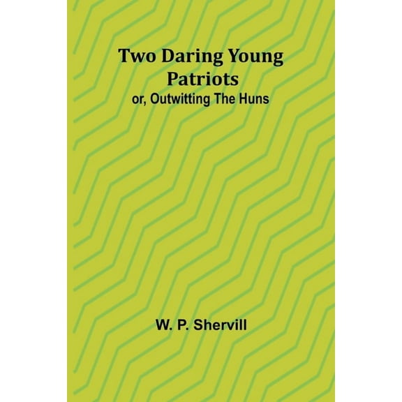 Two Daring Young Patriots; or, Outwitting the Huns, (Paperback)