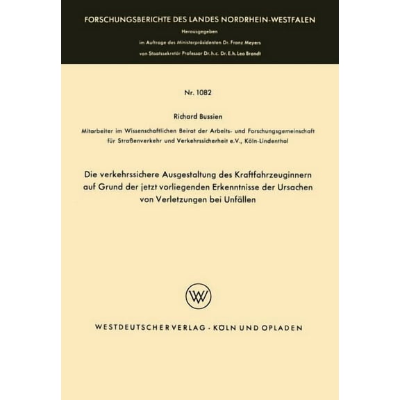 Forschungsberichte Des Landes Nordrhein- Die Verkehrssichere Ausgestaltung Des Kraftfahrzeuginnern Auf Grund Der Jetzt Vorliegenden Erkenntnisse Der Ursachen Von, Book 1082, (Paperback)